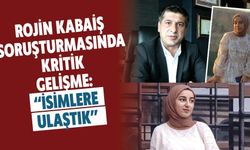 Rojin Kabaiş Soruşturmasında Kritik Gelişme: “İsimlere Ulaştık”