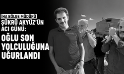 İHA Bölge Müdürü Akyüz'ün acı günü: Oğlu son yolculuğuna uğurlandı