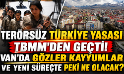 Terörsüz Türkiye Yasası TBMM'den Geçti! Van'da Kayyumlar Kalkacak mı, Süreç Nasıl İşleyecek?