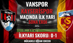 Vanspor-Kayserispor maçında ilk yarı sona erdi!