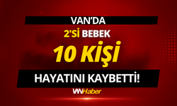 Van’da 2’si Bebek, 10 Kişi Yaşamını Yitirdi!