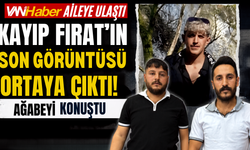 Van 65 Haber Aileye Ulaştı: Kayıp Fırat’ın Son Görüntüsü Ortaya Çıktı! Ağabeyi Konuştu