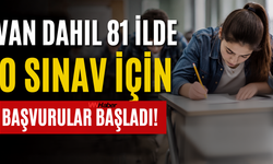 Van Dahil 81 İlde O Sınav İçin Başvurular Başladı!