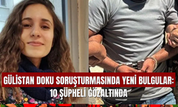 Gülistan Doku Soruşturmasında Yeni Bulgular: 10 Şüpheli Gözaltında