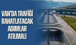 Van’da Trafiği Rahatlatacak Adımlar Atılmalı