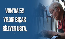Van’da 59 Yıldır Bıçak Bileyen Usta!