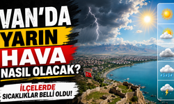 Van’da Yarın Hava Nasıl Olacak? İlçelerde Sıcaklıklar Belli Oldu!(12 Ağustos 2026)