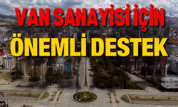 Van Sanayicisine Finansman Desteği!