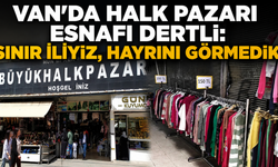 Van’da ekonomik kriz pazar esnafını da vurdu! Sınır halka açılsın!