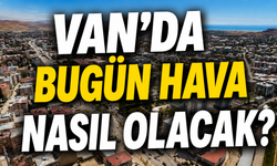 Van ve İlçelerinde Bugün Hava Nasıl Olacak?
