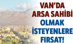 Van’da Arsa Sahibi Olmak İsteyenlere Fırsat!