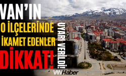 Van'ın Muradiye, Gürpınar ve Erciş İlçelerine Uyarı Verildi!