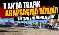 Van’da Kavşak Tepkisi: “Bir İki Günde Bitecek İş Günlerdir Tamamlanamadı”