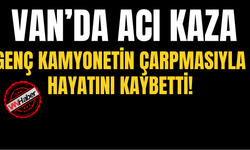 Muradiye’de Feci Kaza: Genç Kamyonetin Çarpmasıyla Hayatını Kaybetti