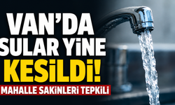 Van’da Sular Yine Kesildi! Mahalle Sakinleri Tepkili