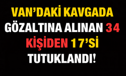 Van’ın Muradiye İlçesindeki Kavgada Gözaltına Alınan 34 Kişiden 17’si Tutuklandı!