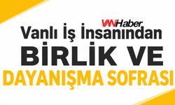 Vanlı İş İnsanı Naif Zengin'den Birlik ve Dayanışma Sofrası