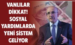 Vanlılar Dikkat! Sosyal Yardımlarda Yeni Sistem Geliyor