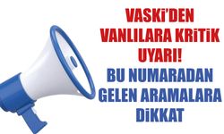 Vaski’den Vanlılara Kritik Uyarı! Bu Numaradan Gelen Aramalara Dikkat