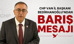 CHP Van İl Başkanı Bedirhanoğlu: Barışa İnanıyoruz!