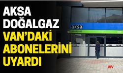 AKSA Doğalgaz Van’daki Abonelerini Uyardı