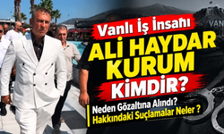 Vanlı İş İnsanı Ali Haydar Kurum Kimdir, Neden Gözaltına Alındı, Hakkındaki Suçlamalar Neler?