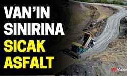 Van’ın Sınırına Sıcak Asfalt