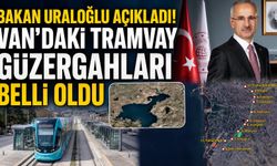 Bakan Uraloğlu Açıkladı! Van’daki Tramvay Güzergahları Belli Oldu