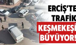Erciş’te Trafik Keşmekeşi Büyüyor!