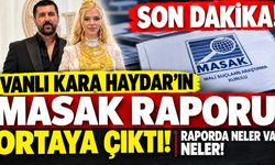 Vanlı Kara Haydar’ın MASAK raporu ortaya çıktı! Gelirle rapor alasında uçurum!