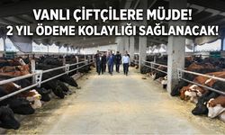 Vanlı çiftçilere müjde! 2 yıl ödeme kolaylığı sağlanacak!