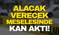 Alacak verecek kavgası kanlı bitti: 1 ölü