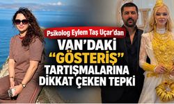 Psikolog Eylem Taş Uçar’dan Van’daki “Gösteriş” Tartışmalarına Dikkat Çeken Tepki