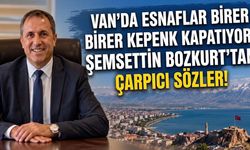 Van’da esnaflar birer birer kepenk kapatıyor! Şemsettin Bozkurt’tan çarpıcı sözler!