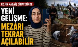 Rojin Kabaiş soruşturmasında yeni gelişme: Mezarı Açılabilir!