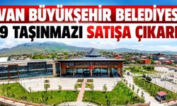 Van Büyükşehir Belediyesi 29 taşınmazı satışa çıkardı