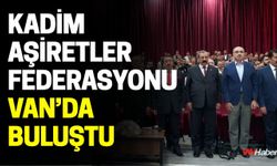 Kadim Aşiretler Federasyonu Van’da Buluştu
