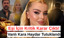Vanlı Kara Haydar'ın Eşi İçin Kritik Karar Çıktı!