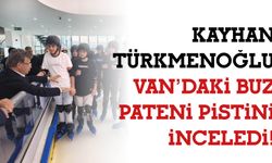 Kayhan Türkmenoğlu Van’daki Buz Pateni Pistini İnceledi!