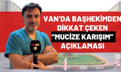 Van’da Uzmandan Dikkat Çeken “Mucize Karışımlar” Açıklaması