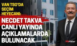 Van TSO’da Seçim Heyecanı: Necdet Takva Canlı Yayında Açıklamalarda Bulunacak