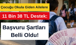 Çocuğu Okula Giden Ailelere 11 Bin 38 TL Destek: Başvuru Şartları Belli Oldu!