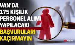 Van’da 175 Kişilik Personel Alımı Yapılacak! Başvurular Başladı