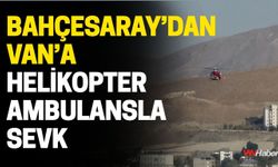 Bahçesaray’dan Van’a Helikopter Ambulansla Sevk