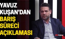 Yavuz Kuşan’dan Barış Süreci Açıklaması