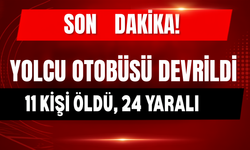 Yolcu Otobüsü Devrildi: 11 Ölü, 24 Yaralı