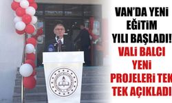 Van’da Yeni Eğitim Yılı Başladı! Vali Balcı Yeni Projeleri Tek Tek Açıkladı