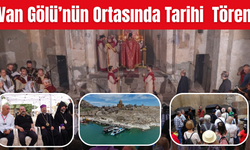 Van Gölü’nün Ortasında Tarihi Tören!