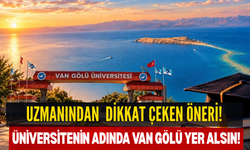 Van Gölü’nün Adı Üniversiteye Taşınsın: Dikkat Çeken Öneri!