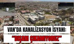 Van’da kanalizasyon isyanı: “Dışarı çıkamıyoruz”